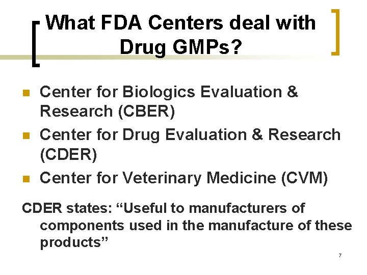 What FDA Centers deal with Drug GMPs? n n n Center for Biologics Evaluation