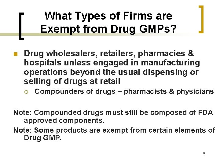 What Types of Firms are Exempt from Drug GMPs? n Drug wholesalers, retailers, pharmacies