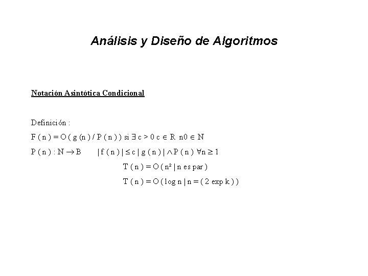 Análisis y Diseño de Algoritmos Notación Asintótica Condicional Definición : F ( n )