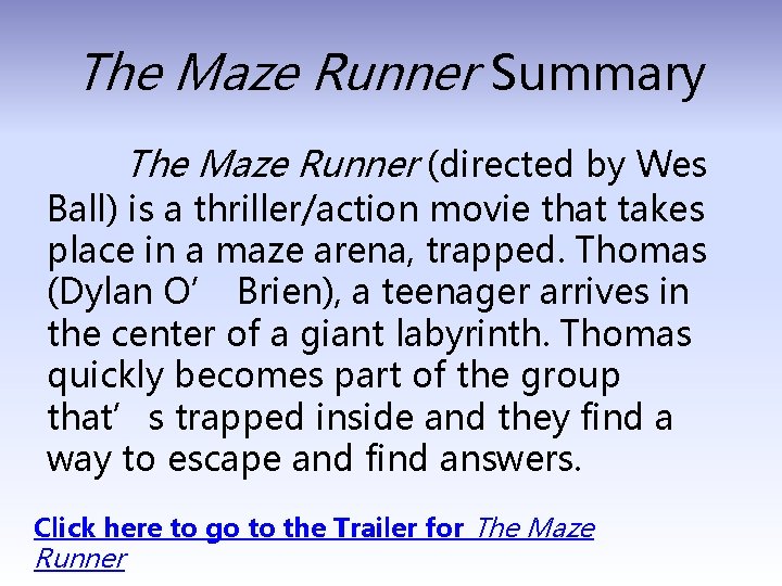 The Maze Runner Summary The Maze Runner (directed by Wes Ball) is a thriller/action