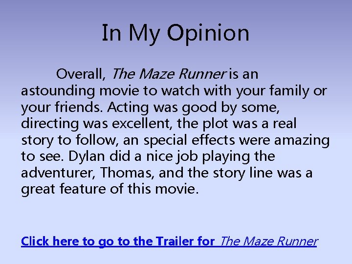 In My Opinion Overall, The Maze Runner is an astounding movie to watch with