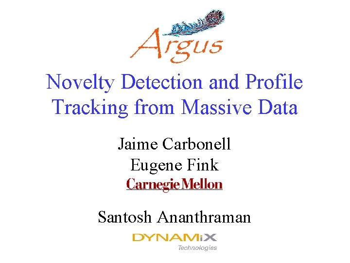 Novelty Detection and Profile Tracking from Massive Data Jaime Carbonell Eugene Fink Santosh Ananthraman