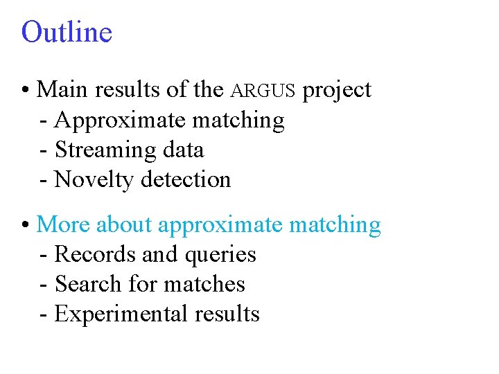 Outline • Main results of the ARGUS project - Approximate matching - Streaming data