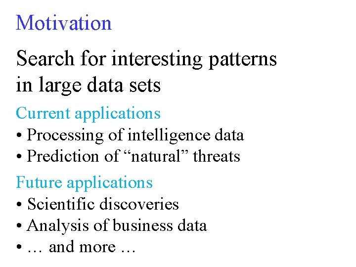 Motivation Search for interesting patterns in large data sets Current applications • Processing of