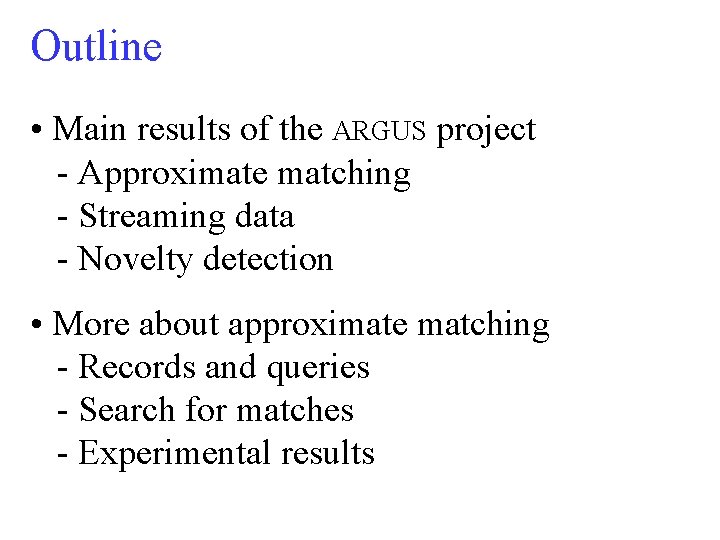 Outline • Main results of the ARGUS project - Approximate matching - Streaming data