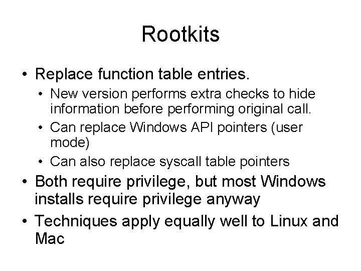 Rootkits • Replace function table entries. • New version performs extra checks to hide