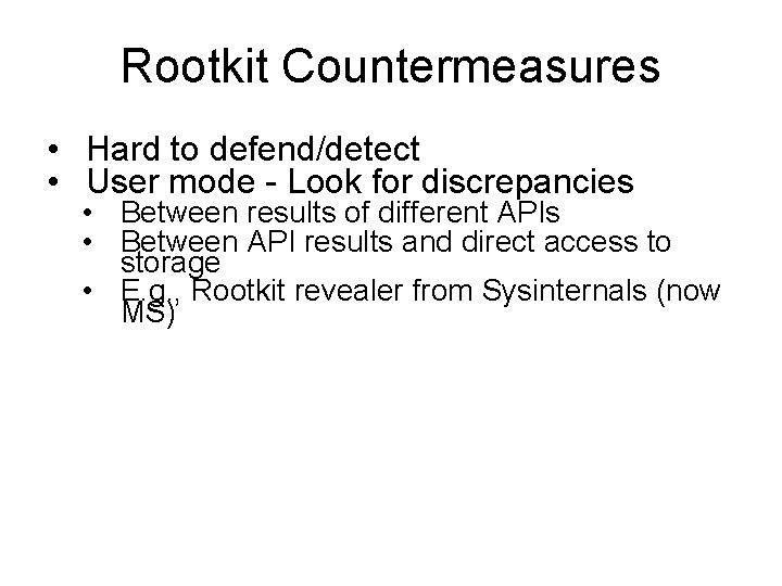 Rootkit Countermeasures • Hard to defend/detect • User mode - Look for discrepancies •
