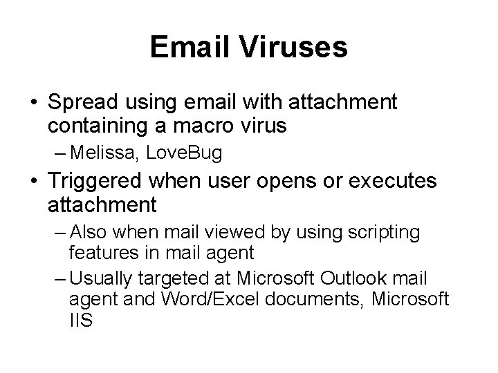 Email Viruses • Spread using email with attachment containing a macro virus – Melissa,