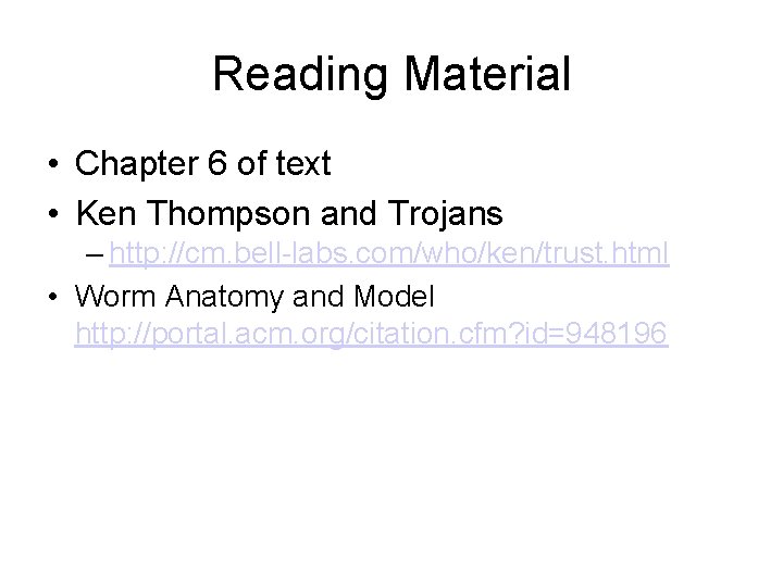 Reading Material • Chapter 6 of text • Ken Thompson and Trojans – http: