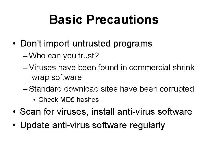 Basic Precautions • Don’t import untrusted programs – Who can you trust? – Viruses