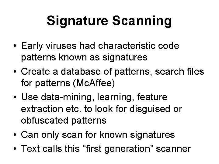 Signature Scanning • Early viruses had characteristic code patterns known as signatures • Create