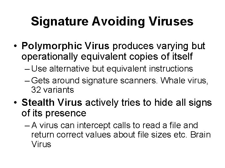 Signature Avoiding Viruses • Polymorphic Virus produces varying but operationally equivalent copies of itself