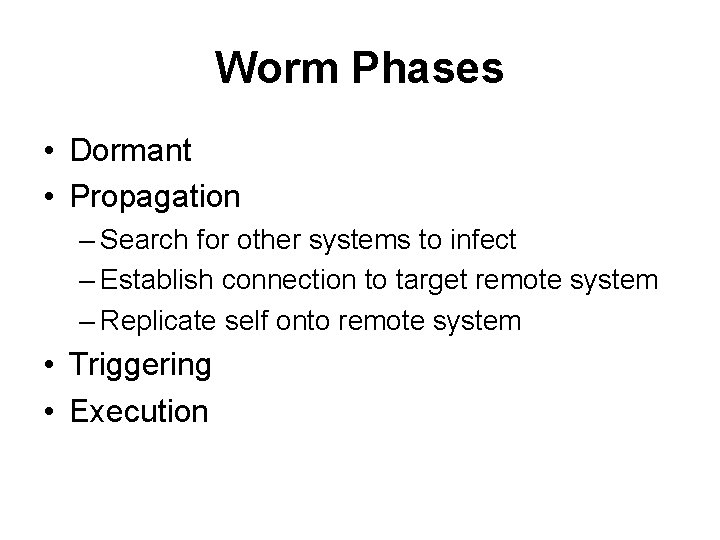 Worm Phases • Dormant • Propagation – Search for other systems to infect –