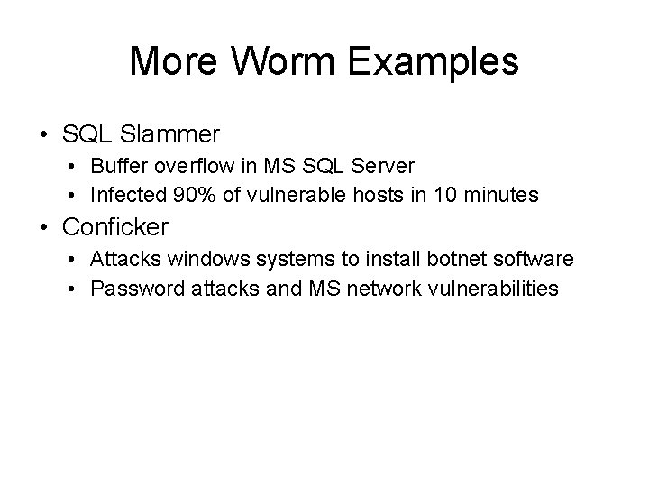 More Worm Examples • SQL Slammer • Buffer overflow in MS SQL Server •