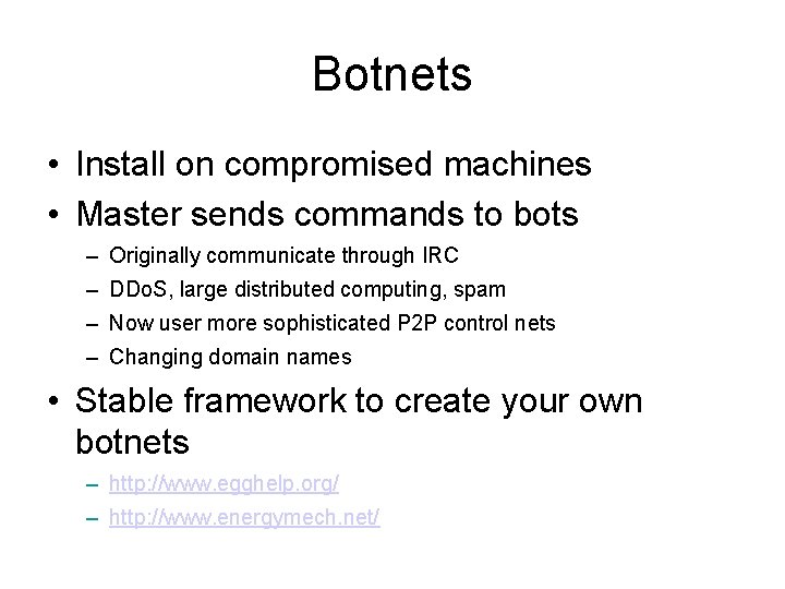 Botnets • Install on compromised machines • Master sends commands to bots – Originally