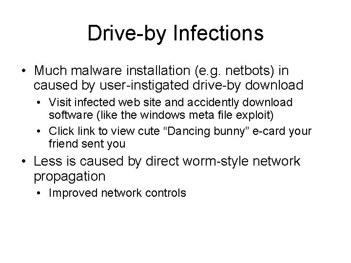 Drive-by Infections • Much malware installation (e. g. netbots) in caused by user-instigated drive-by