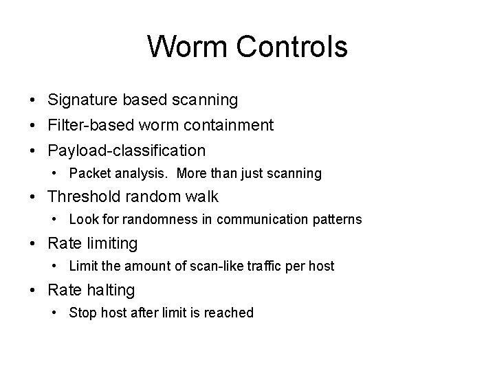 Worm Controls • Signature based scanning • Filter-based worm containment • Payload-classification • Packet