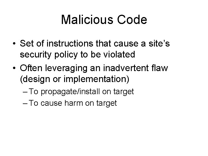 Malicious Code • Set of instructions that cause a site’s security policy to be