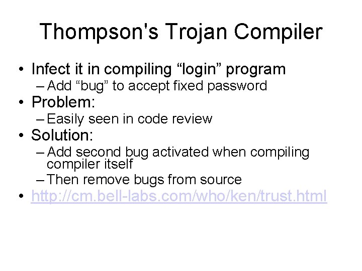 Thompson's Trojan Compiler • Infect it in compiling “login” program – Add “bug” to