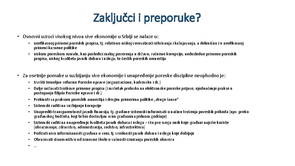 Zaključci i preporuke? • Osnovni uzroci visokog nivoa sive ekonomije u Srbiji se nalaze