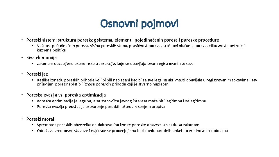 Osnovni pojmovi • Poreski sistem: struktura poreskog sistema, elementi pojedinačanih poreza i poreske procedure