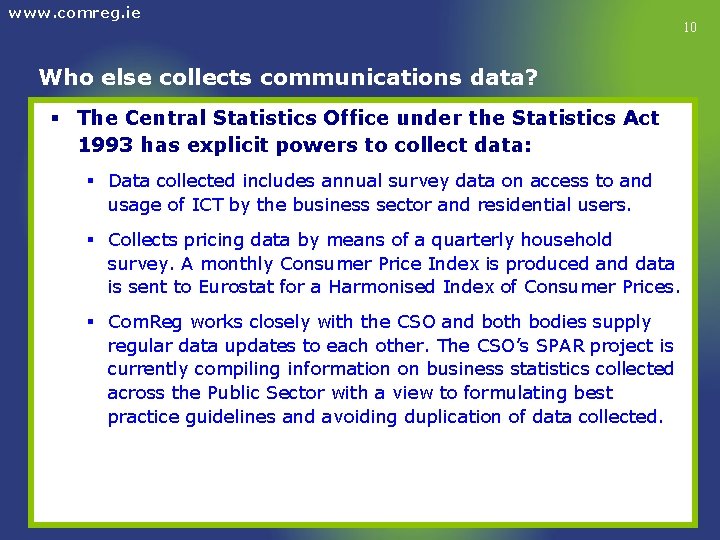www. comreg. ie Who else collects communications data? § The Central Statistics Office under