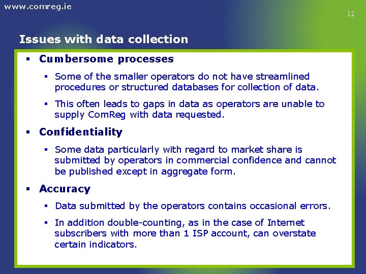 www. comreg. ie Issues with data collection § Cumbersome processes § Some of the