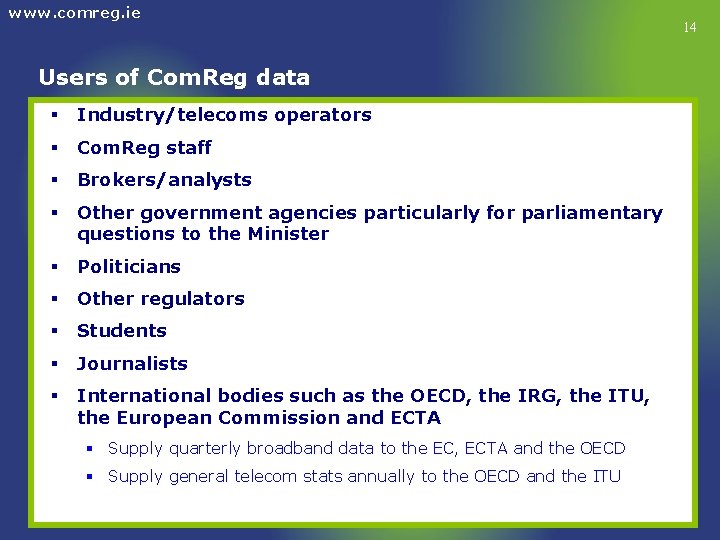 www. comreg. ie Users of Com. Reg data § Industry/telecoms operators § Com. Reg