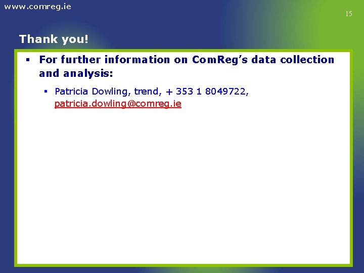 www. comreg. ie Thank you! § For further information on Com. Reg’s data collection