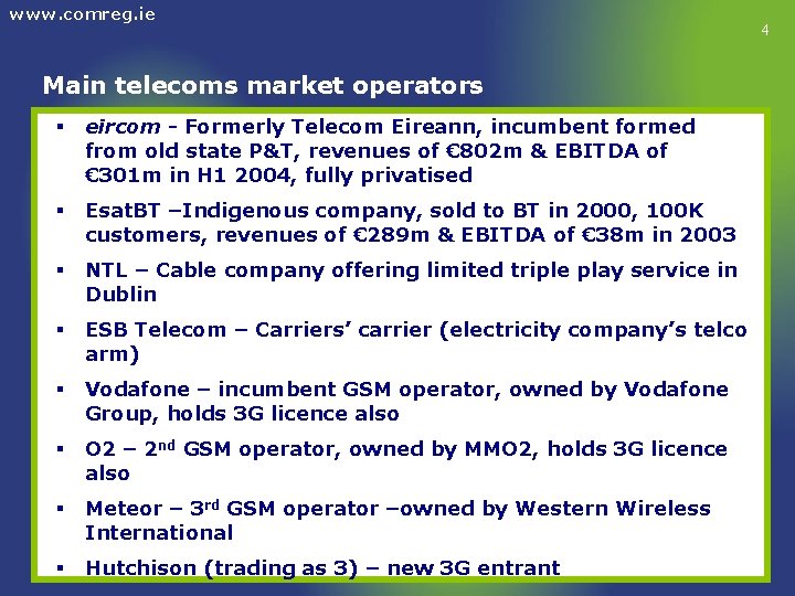 www. comreg. ie Main telecoms market operators § eircom - Formerly Telecom Eireann, incumbent