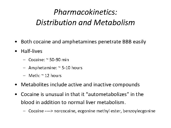 Pharmacokinetics: Distribution and Metabolism • Both cocaine and amphetamines penetrate BBB easily • Half-lives