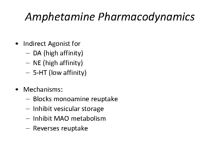 Amphetamine Pharmacodynamics • Indirect Agonist for – DA (high affinity) – NE (high affinity)