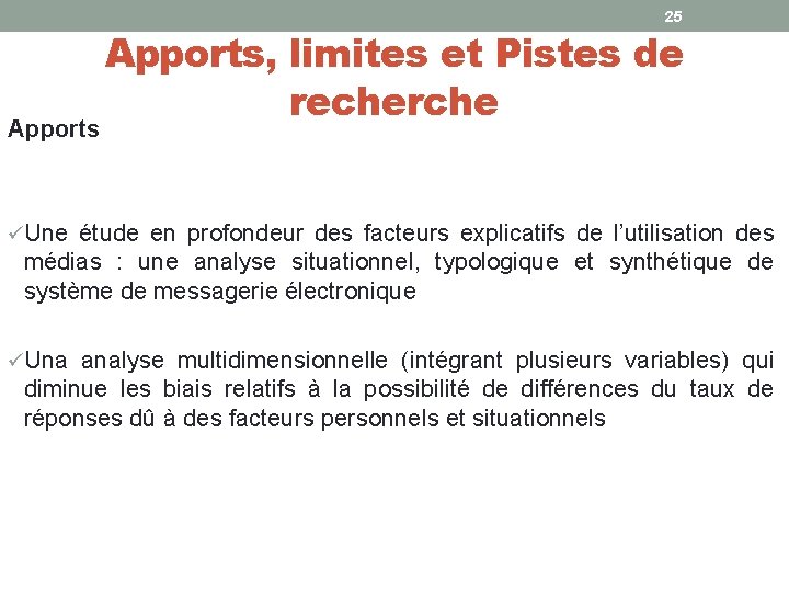 25 Apports, limites et Pistes de recherche üUne étude en profondeur des facteurs explicatifs