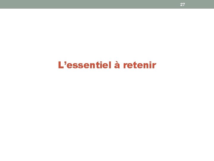 27 L’essentiel à retenir 