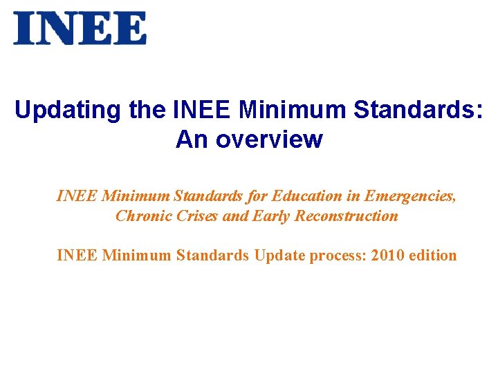 Updating the INEE Minimum Standards: An overview INEE Minimum Standards for Education in Emergencies,