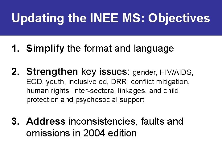 Updating the INEE MS: Objectives 1. Simplify the format and language 2. Strengthen key