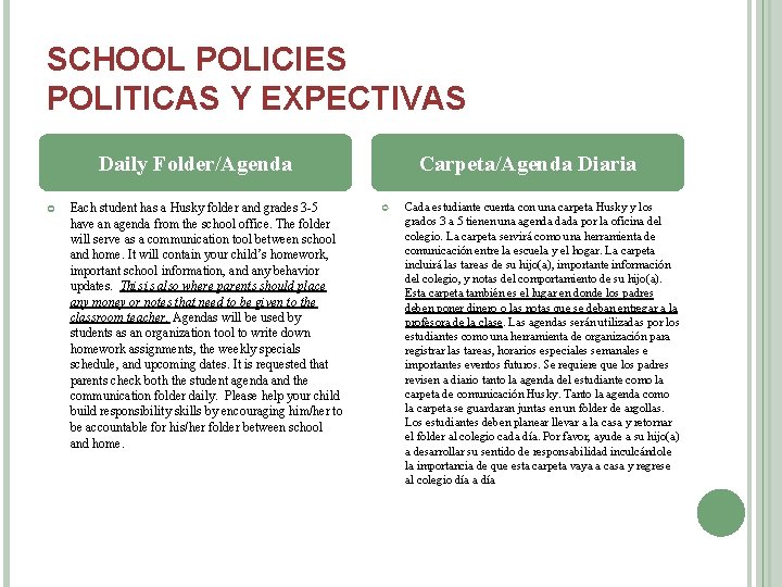 SCHOOL POLICIES POLITICAS Y EXPECTIVAS Daily Folder/Agenda Each student has a Husky folder and