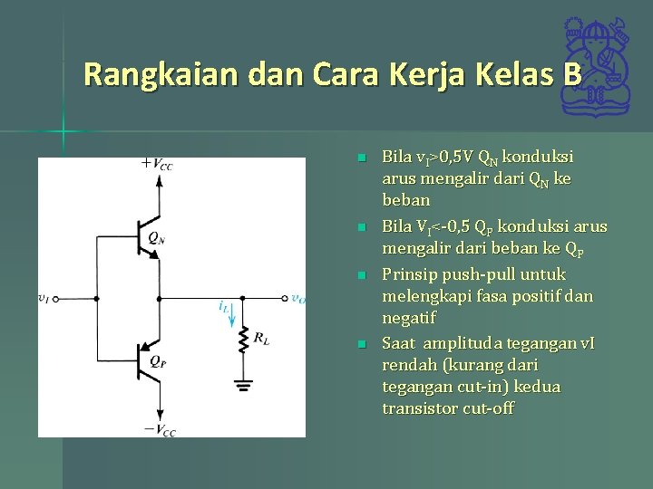 Rangkaian dan Cara Kerja Kelas B n n Bila v. I>0, 5 V QN