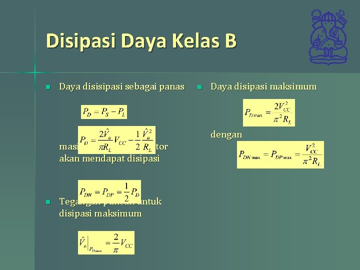 Disipasi Daya Kelas B n Daya disisipasi sebagai panas masing-masing transistor akan mendapat disipasi