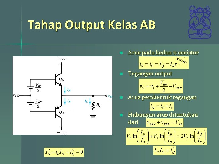 Tahap Output Kelas AB n Arus pada kedua transistor n Tegangan output n Arus