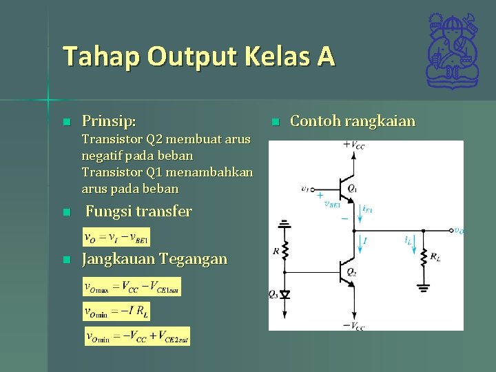 Tahap Output Kelas A n Prinsip: Transistor Q 2 membuat arus negatif pada beban
