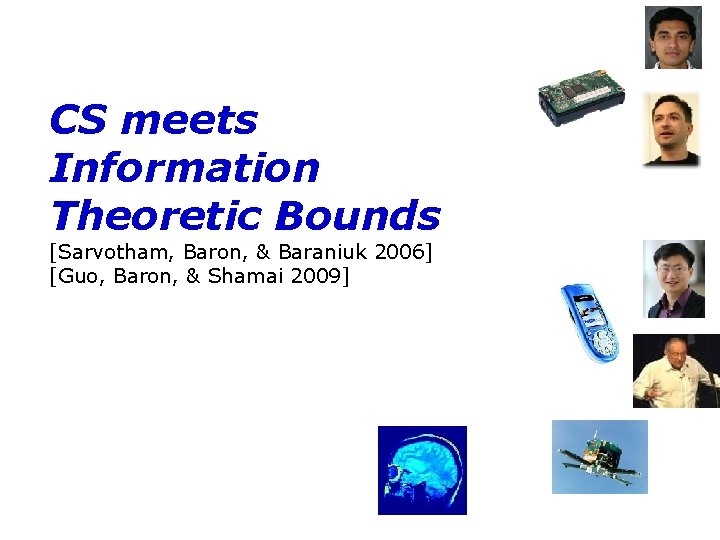 CS meets Information Theoretic Bounds [Sarvotham, Baron, & Baraniuk 2006] [Guo, Baron, & Shamai