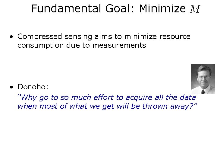 Fundamental Goal: Minimize • Compressed sensing aims to minimize resource consumption due to measurements