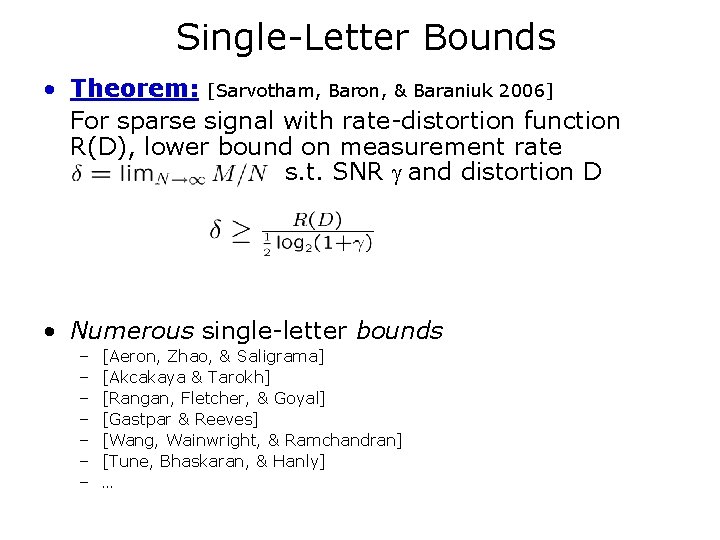 Single-Letter Bounds • Theorem: [Sarvotham, Baron, & Baraniuk 2006] For sparse signal with rate-distortion