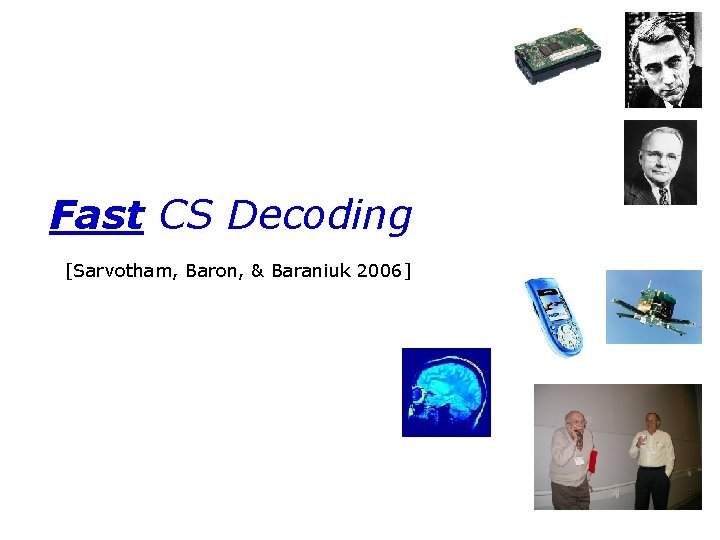 Fast CS Decoding [Sarvotham, Baron, & Baraniuk 2006] 