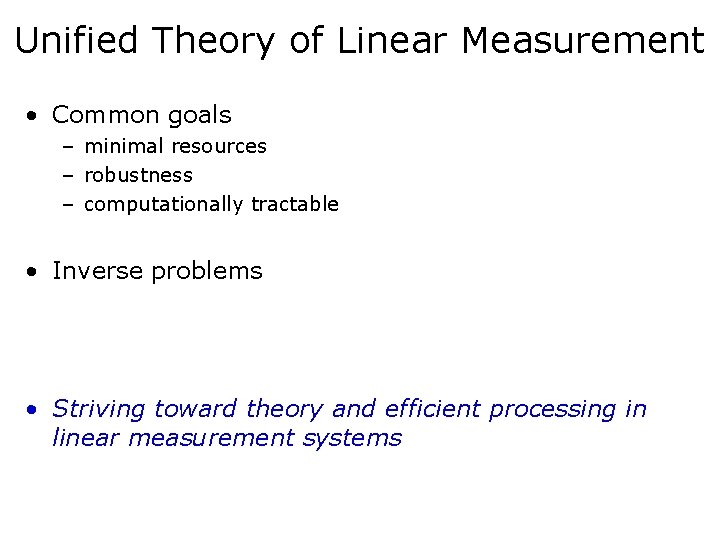 Unified Theory of Linear Measurement • Common goals – minimal resources – robustness –