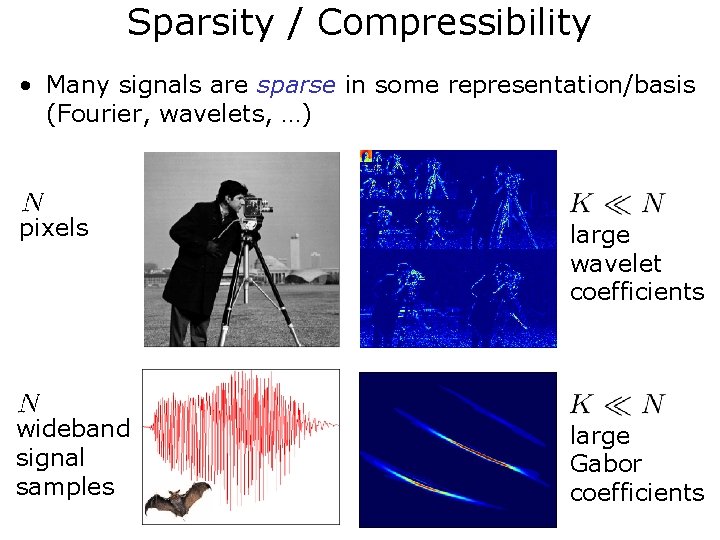 Sparsity / Compressibility • Many signals are sparse in some representation/basis (Fourier, wavelets, …)