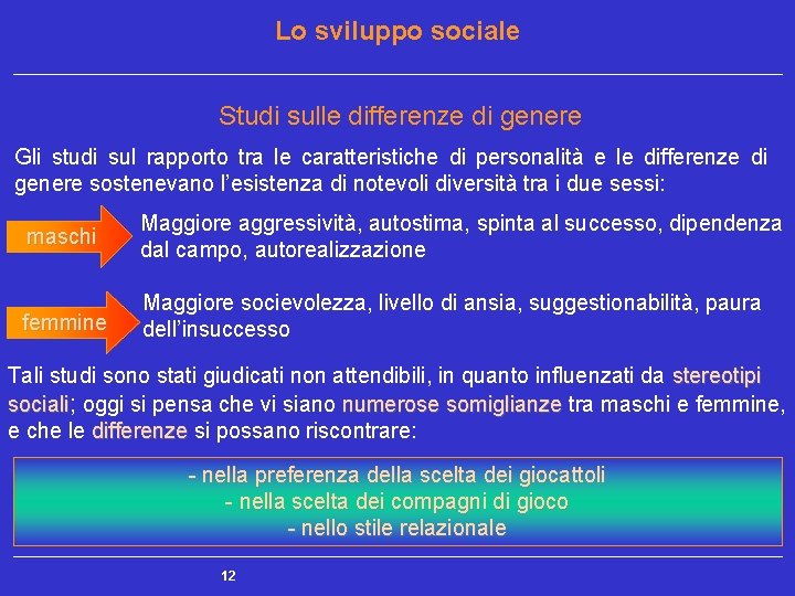 Lo sviluppo sociale Studi sulle differenze di genere Gli studi sul rapporto tra le