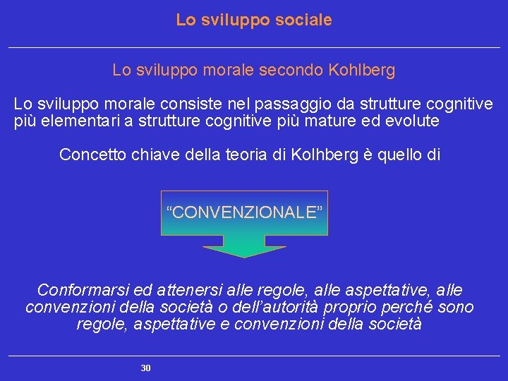 Lo sviluppo sociale Lo sviluppo morale secondo Kohlberg Lo sviluppo morale consiste nel passaggio