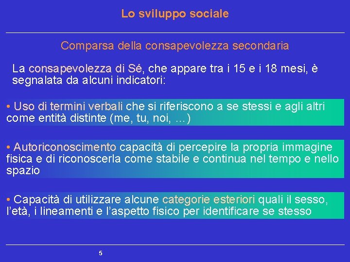 Lo sviluppo sociale Comparsa della consapevolezza secondaria La consapevolezza di Sé, Sé che appare